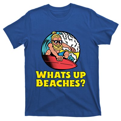 Whats Up Beaches Funny Beach Family Vacation Cool Gift T-Shirt