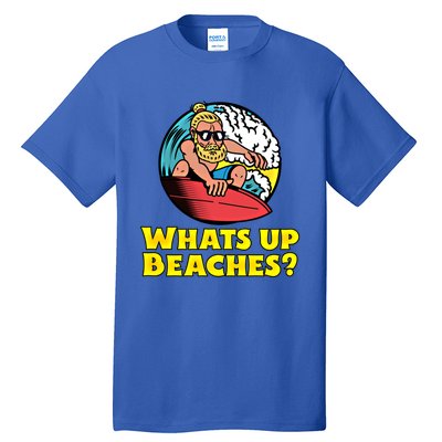 Whats Up Beaches Funny Beach Family Vacation Cool Gift Tall T-Shirt