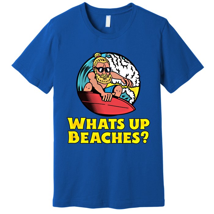 Whats Up Beaches Funny Beach Family Vacation Cool Gift Premium T-Shirt