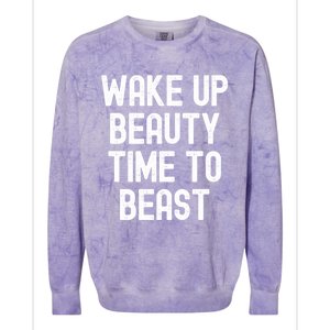 Wake Up Beauty Time To Beast Cute Gift Colorblast Crewneck Sweatshirt