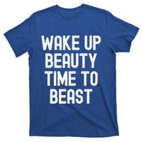 Wake Up Beauty Time To Beast Cute Gift T-Shirt