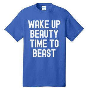 Wake Up Beauty Time To Beast Cute Gift Tall T-Shirt