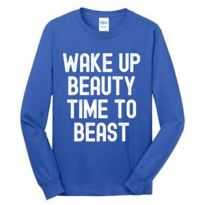 Wake Up Beauty Time To Beast Cute Gift Tall Long Sleeve T-Shirt