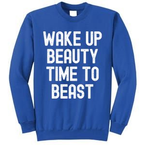 Wake Up Beauty Time To Beast Cute Gift Tall Sweatshirt