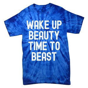 Wake Up Beauty Time To Beast Cute Gift Tie-Dye T-Shirt