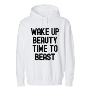 Wake Up Beauty Time To Beast Cute Gift Garment-Dyed Fleece Hoodie