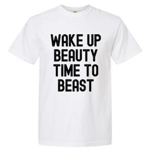 Wake Up Beauty Time To Beast Cute Gift Garment-Dyed Heavyweight T-Shirt