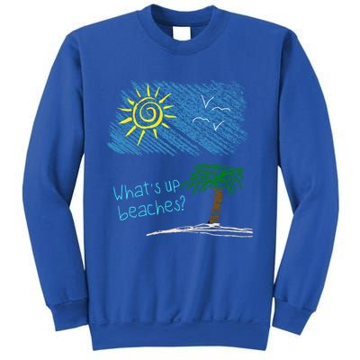 Whats Up Beaches Funny Beach Family Vacation Funny Gift Sweatshirt