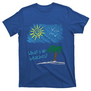 Whats Up Beaches Funny Beach Family Vacation Funny Gift T-Shirt