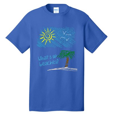 Whats Up Beaches Funny Beach Family Vacation Funny Gift Tall T-Shirt