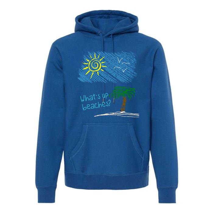 Whats Up Beaches Funny Beach Family Vacation Funny Gift Premium Hoodie