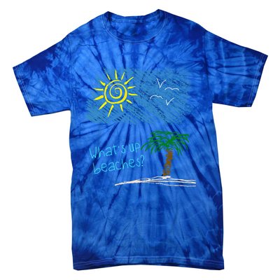 Whats Up Beaches Funny Beach Family Vacation Funny Gift Tie-Dye T-Shirt