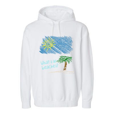 Whats Up Beaches Funny Beach Family Vacation Funny Gift Garment-Dyed Fleece Hoodie