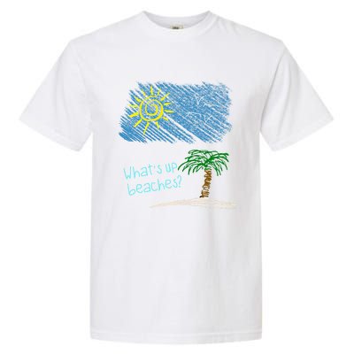 Whats Up Beaches Funny Beach Family Vacation Funny Gift Garment-Dyed Heavyweight T-Shirt