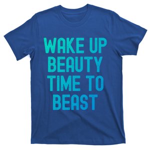 Wake Up Beauty Time To Beast Cute Gift T-Shirt