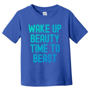 Wake Up Beauty Time To Beast Cute Gift Toddler T-Shirt