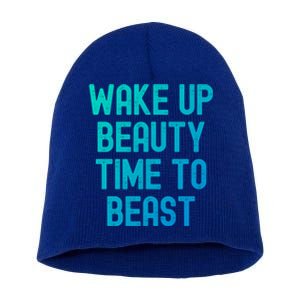 Wake Up Beauty Time To Beast Cute Gift Short Acrylic Beanie