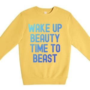 Wake Up Beauty Time To Beast Cute Gift Premium Crewneck Sweatshirt