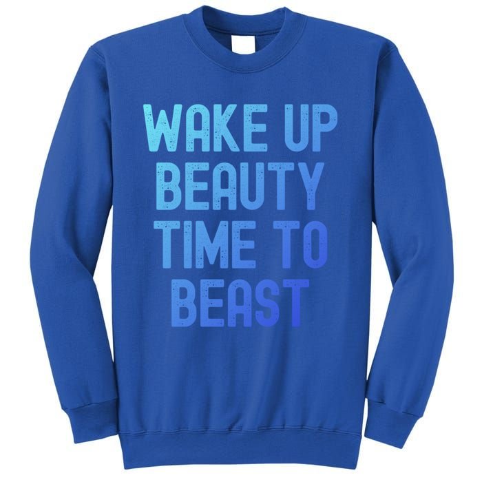 Wake Up Beauty Time To Beast Cute Gift Sweatshirt