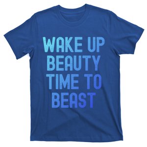 Wake Up Beauty Time To Beast Cute Gift T-Shirt