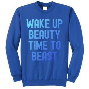 Wake Up Beauty Time To Beast Cute Gift Tall Sweatshirt