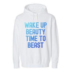 Wake Up Beauty Time To Beast Cute Gift Garment-Dyed Fleece Hoodie