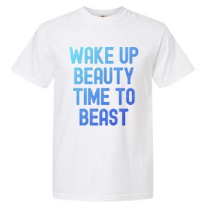 Wake Up Beauty Time To Beast Cute Gift Garment-Dyed Heavyweight T-Shirt