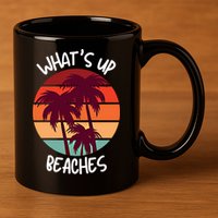 What's Up Beaches? Funny Vacay Vacation Tee With Palm Trees Great Gift 11oz C Handle Ceramic Mug