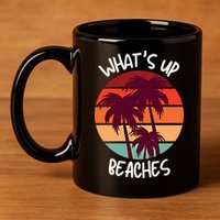 What's Up Beaches? Funny Vacay Vacation Tee With Palm Trees Great Gift 11oz C Handle Ceramic Mug
