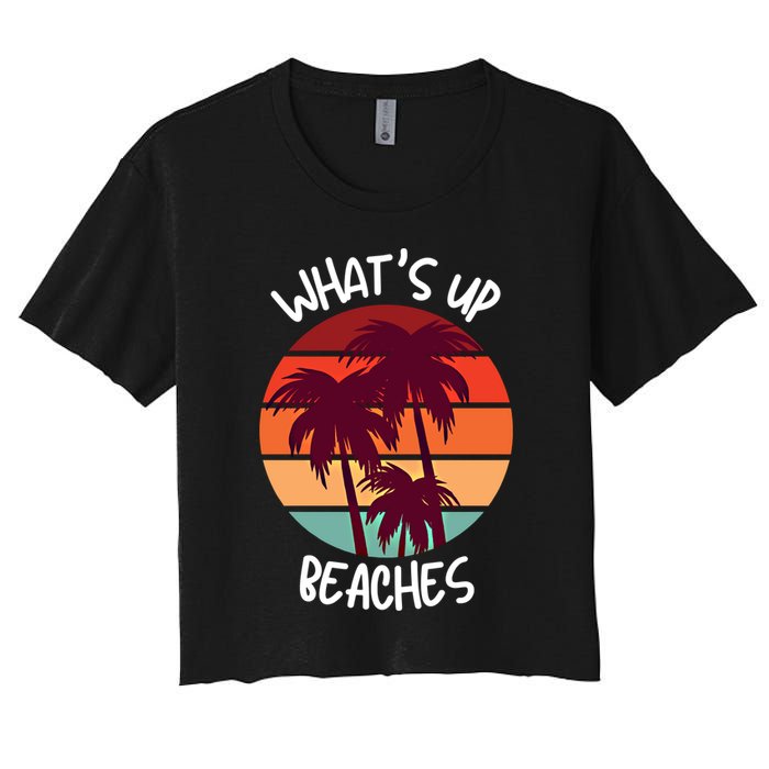 What's Up Beaches? Funny Vacay Vacation Tee With Palm Trees Great Gift Women's Crop Top Tee