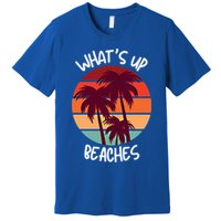 What's Up Beaches? Funny Vacay Vacation Tee With Palm Trees Great Gift Premium T-Shirt