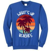 What's Up Beaches? Funny Vacay Vacation Tee With Palm Trees Great Gift Tall Sweatshirt