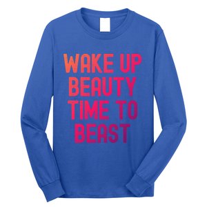 Wake Up Beauty Time To Beast Cute Gift Long Sleeve Shirt