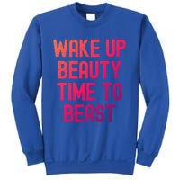 Wake Up Beauty Time To Beast Cute Gift Sweatshirt