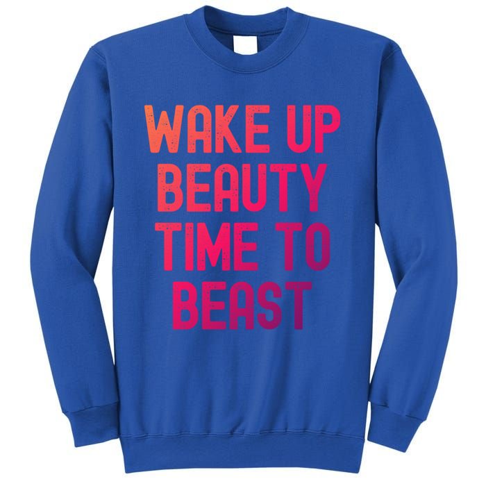 Wake Up Beauty Time To Beast Cute Gift Sweatshirt