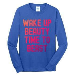 Wake Up Beauty Time To Beast Cute Gift Tall Long Sleeve T-Shirt