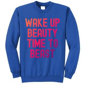 Wake Up Beauty Time To Beast Cute Gift Tall Sweatshirt