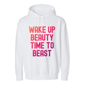 Wake Up Beauty Time To Beast Cute Gift Garment-Dyed Fleece Hoodie