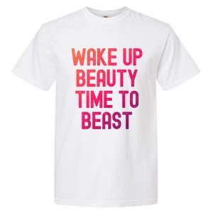 Wake Up Beauty Time To Beast Cute Gift Garment-Dyed Heavyweight T-Shirt