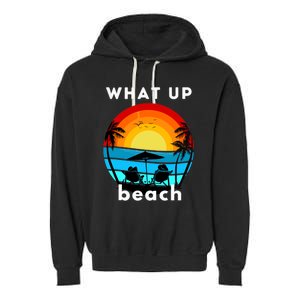 What Up Beach | Funny Beach Summer Vacation Garment-Dyed Fleece Hoodie