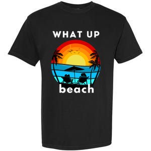 What Up Beach | Funny Beach Summer Vacation Garment-Dyed Heavyweight T-Shirt