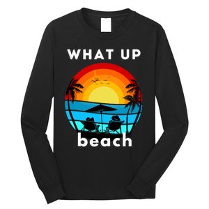 What Up Beach | Funny Beach Summer Vacation Long Sleeve Shirt