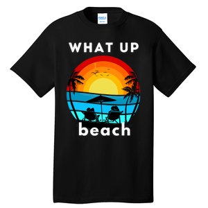 What Up Beach | Funny Beach Summer Vacation Tall T-Shirt