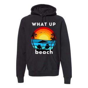 What Up Beach | Funny Beach Summer Vacation Premium Hoodie