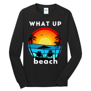 What Up Beach | Funny Beach Summer Vacation Tall Long Sleeve T-Shirt