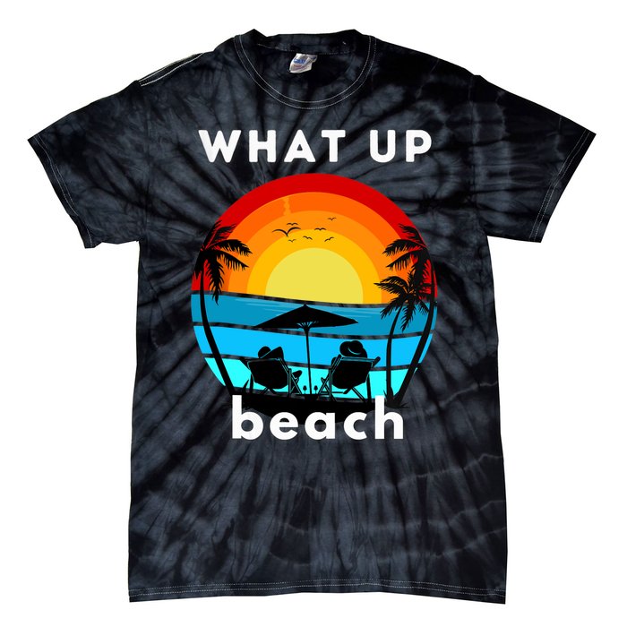 What Up Beach | Funny Beach Summer Vacation Tie-Dye T-Shirt