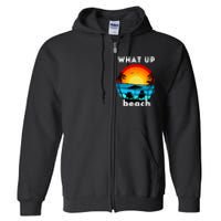 What Up Beach | Funny Beach Summer Vacation Full Zip Hoodie