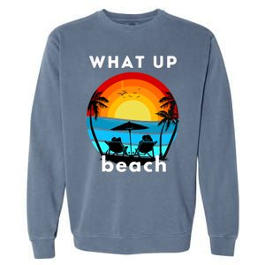 What Up Beach | Funny Beach Summer Vacation Garment-Dyed Sweatshirt