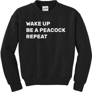 Wake Up Be A Peacock Repeat Kids Sweatshirt