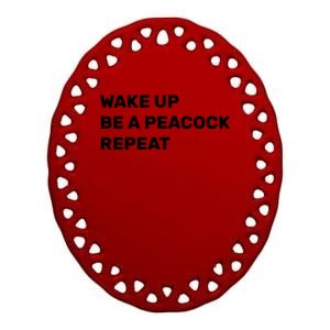 Wake Up Be A Peacock Repeat Ceramic Oval Ornament